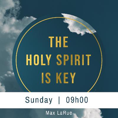 The Holy Spirit is the Key - Max Larue - 13 November 2022