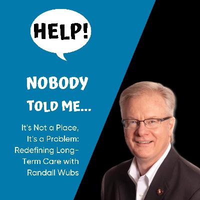 It's Not a Place, It's a Problem: Redefining Long-Term Care with Randall Wubs