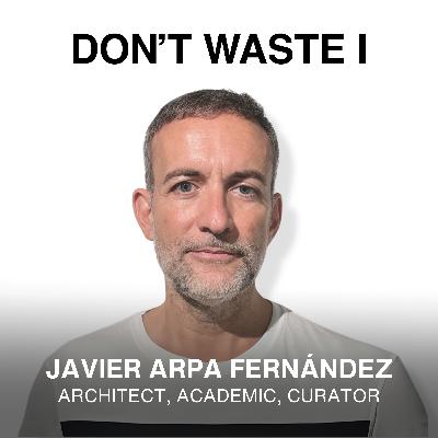 EP:14 Javier Arpa Fernandez on Rethinking Cities, Challenging Norms, and Inspiring the Next Generation