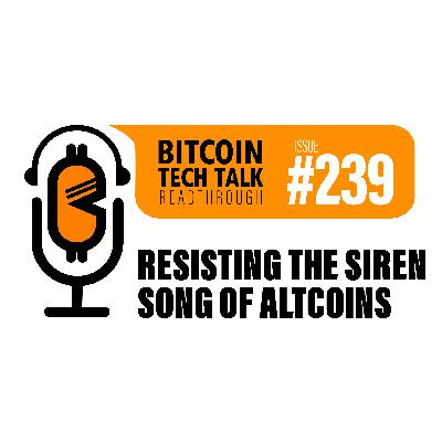 Bitcoin Tech Talk #239: Resisting the Siren Song of Altcoins Bitcoin Tech Talk #239: Resisting the Siren Song of Altcoins