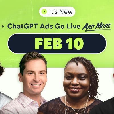 It’s New 2/10: ChatGPT Ads now live, Grokipedia dropping and Google Ads