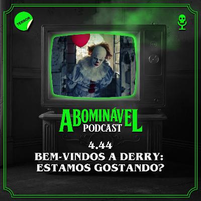 4.44 - Bem-Vindos a Derry: estamos gostando?