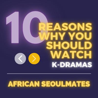 Season 2, Episode 10: Ten Reasons to Watch K-Dramas Season 2, Episode 10: Ten Reasons to Watch K-Dramas