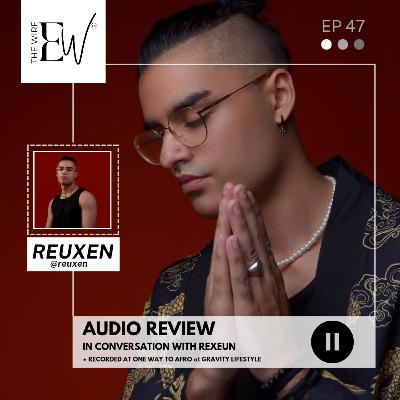 The Wire • EP47 • AUDIO REVIEW - In conversation with Reuxen • Afro House & its impact.
