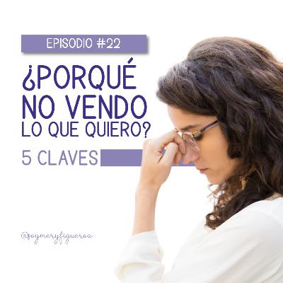 Episodio #22: ¿Por qué no vendo lo que quiero? Episodio #22: ¿Por qué no vendo lo que quiero?
