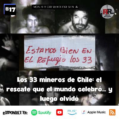 Los 33 mineros de Chile: el rescate que el mundo celebró… y luego olvidó Los 33 mineros de Chile: el rescate que el mundo celebró… y luego olvidó