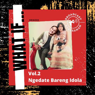 What If Vol. 2 | Ngedate Bareng Idola