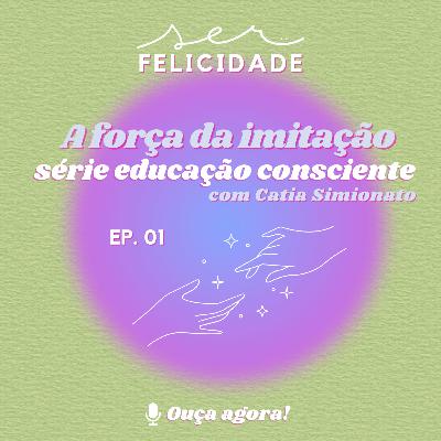 A força da imitação - Ep 01 Série educação consciente