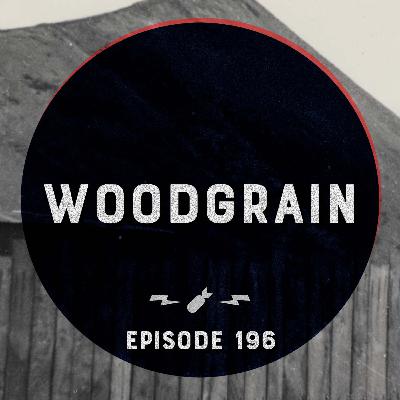 Episode 196 - "Woodgrain"