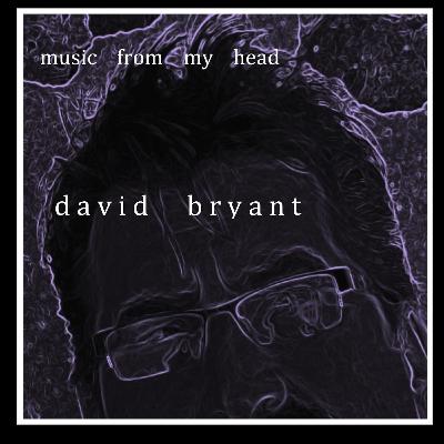 Introduction - music from my head ----- david h bryant Introduction - music from my head ----- david h bryant