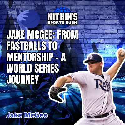 Jake McGee: From Fastballs to Mentorship – A World Series Journey