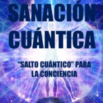 SANACIÓN CUÁNTICA 7 ... PORQUE PRODUCE UN FANTÁSTICO SALTO DE CONCIENCIA - QUÉ ES Y CUÁLES SON SUS MECANISMOS DE ACCIÓN SOBRE NOSOTROS - CONCLUSIONES FINALES