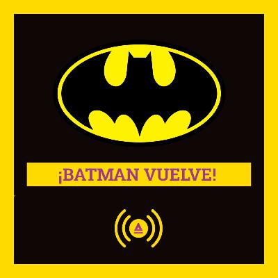 🦇 ¡Batman Vuelve! | TAS Podcast
