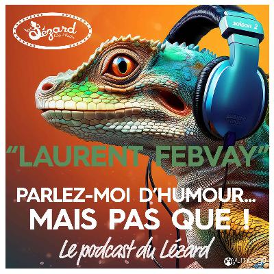 "Laurent Febvay parlez-moi d'humour mais pas que...!"