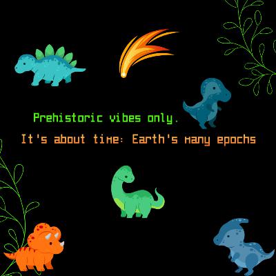 It's about time: Earth's many Epochs