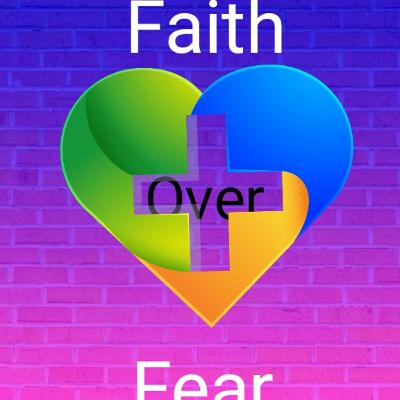 Faith Over Fear (Sermon) Faith Over Fear (Sermon)