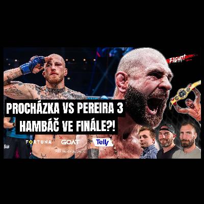 Procházka sahá po titulu. Pereira změní váhu. Vémola vs Marpo 2. "Hambáč" ve finále? | Fight!