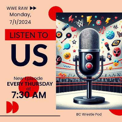Episode 2.162: Raw Squad Reviews (WWE Monday Night Raw: 7/1/2024)