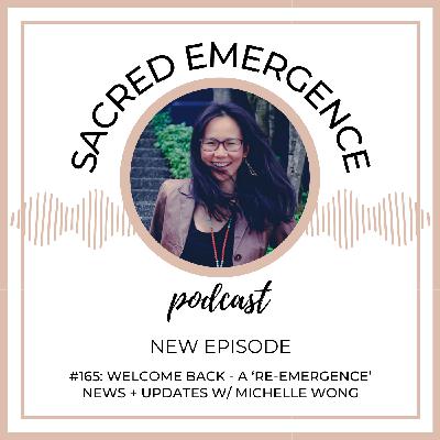 #165: Welcome back - A Re-Emergence - News + Updates w/ Michelle Wong #165: Welcome back - A Re-Emergence - News + Updates w/ Michelle Wong