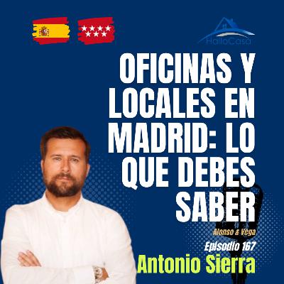 #167 Una visión directa sobre oficinas y locales en Madrid con Antonio Sierra #167 Una visión directa sobre oficinas y locales en Madrid con Antonio Sierra