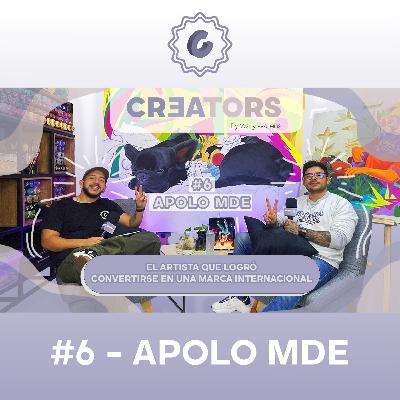CREATORS # 6 - APOLO MDE - DE ARTISTA A MARCA INTERNACIONAL