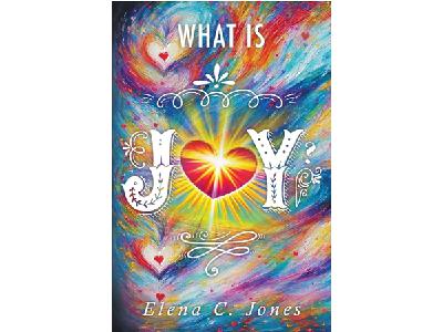 What Is Joy with Author Rev. Elena C. Jones What Is Joy with Author Rev. Elena C. Jones