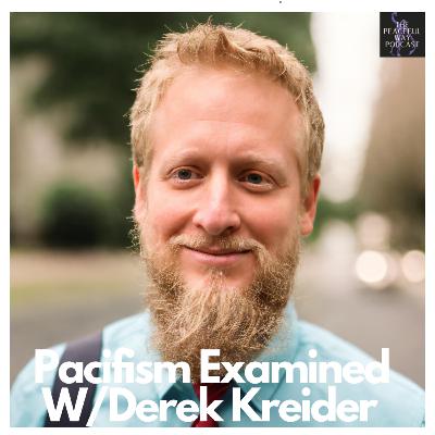 Pacifism Examined with Derek Kreider (Dialogue) | EP 26