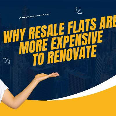 Why Resale Flats Are More Expensive to Renovate