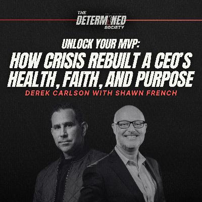How a Health Crisis Forced Derek Carlson to Rebuild Everything How a Health Crisis Forced Derek Carlson to Rebuild Everything