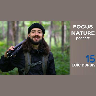 FOCUS NATURE PODCAST - S2. E7 - Loïc Dupuis