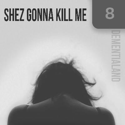 Episode#8: Shez Gonna Kill Me Episode#8: Shez Gonna Kill Me