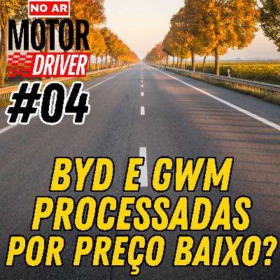 #04 - BYD e GWM podem ser processadas por preço baixo, um Abarth Pulse de corrida, BYD voltando atrás dos elétricos?