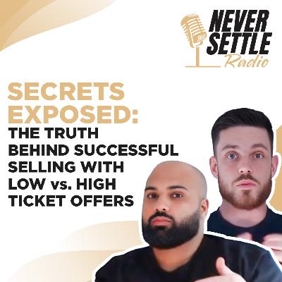 72. Secrets Exposed: The Truth Behind Successful Selling with Low vs. High Ticket Offers