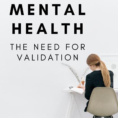 Mental Health: The Need For Validation Mental Health: The Need For Validation