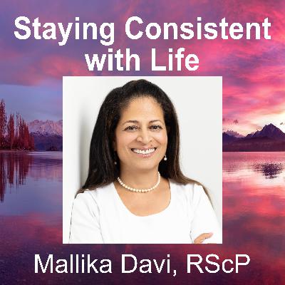 Staying Consistent with Life - Mallika Davi, RScP