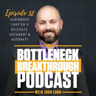 Bottleneck Breakthrough Audiobook - Chapter 11 - Delegate, Document & Automate | Ep32
