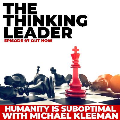 Rebroadcast - What The Human Race Has Built is Suboptimal with Michael Kleeman