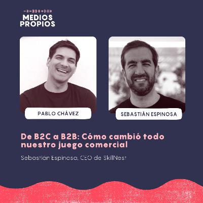 De B2C a B2B: Cómo cambió todo nuestro juego comercial - Sebastián Espinosa, CEO de SkillNest