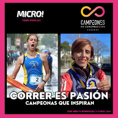 CORRER ES PASÍON: Campeonas que inspiran (Ft. Arelys Rodríguez & Carol Leal)