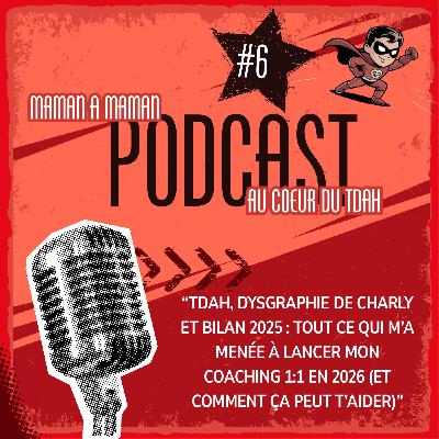 06.  "TDAH, dysgraphie de Charly et bilan 2025 : tout ce qui m’a menée à lancer mon coaching 1:1 en 2026 (et comment ça peut t’aider)"