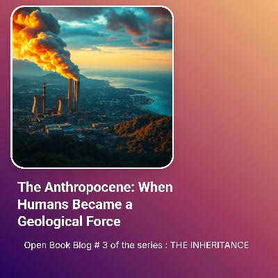 The Anthropocene: When Humans Became a Geological Force