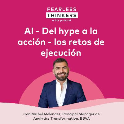 Fearless Thinkers Mexico: AI - Del hype a la acción - los retos de ejecución Fearless Thinkers Mexico: AI - Del hype a la acción - los retos de ejecución