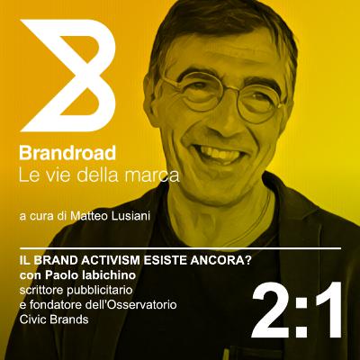 2:1 Il brand activism esiste ancora? (con Paolo Iabichino)