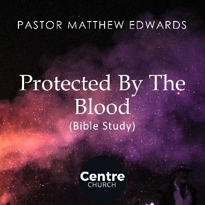 Protected By The Blood (Bible Study)