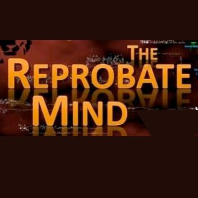 The Reprobate Mind