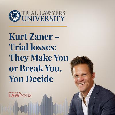 Kurt Zaner – Trial losses: They Make You or Break You. You Decide