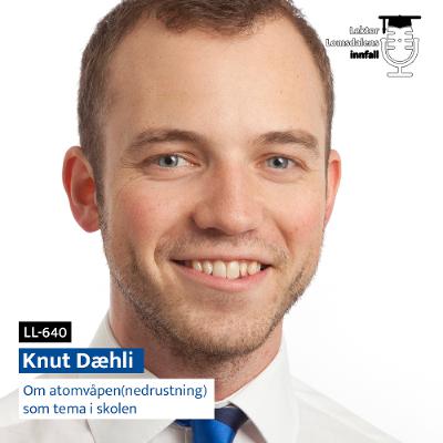 LL-640: Knut Dæhli om atomvåpen(nedrustning) som tema i skolen