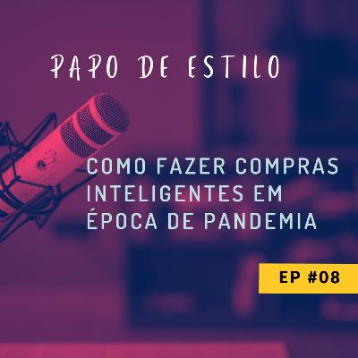 EP08​ - COMO FAZER COMPRAS INTELIGENTES EM ÉPOCA DE PANDEMIA