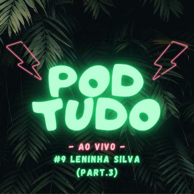 #9 LENINHA (PART.3) - POD TUDO AO VIVO