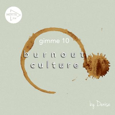 Gimme 10 : Burnout Culture